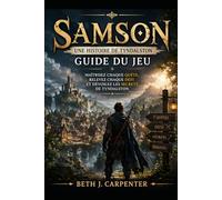 Samson : Une histoire de Tyndalston - Guide du jeu: , maîtrisez chaque quête, relevez chaque défi et dévoilez les secrets de Tyndalston