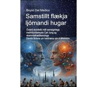 Samstillt flækja ljómandi hugar.: Óvænt skyldleiki milli sameiginlegs meðvitundarleysis Carl Jung og skammtafræðikenninga Davids Bohms um heildræna sýn á alheiminn.