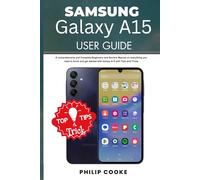 SAMSUNG GALAXY A15 USER GUIDE: A comprehensive and Complete Beginners and Seniors manual on everything you need to know and get started with Galaxy ... Tricks (Samsung Smartphone User Guide Series)