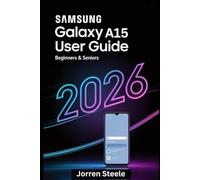 Samsung Galaxy A15 User Guide for Beginners & Seniors 2026: Simple Instructions for First-Time Setup, Everyday Tasks, and Confident Phone Use