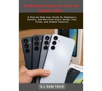 SAMSUNG GALAXY A16 5G MADE EASY: A Step-by-Step User Guide for Beginners, Seniors, and Non-Tech Users, Setup, Tips, Tricks, and Hidden Features.