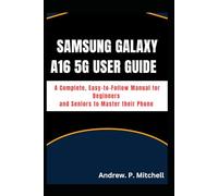 SAMSUNG GALAXY A16 5G USER GUIDE: A Complete, Easy-to-Follow Manual for Beginners and Seniors to Master their Phone (Smart Tech Solutions)