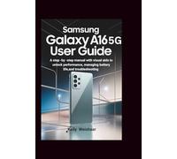 Samsung Galaxy A16 5G User Guide: A step by step manual with visual aids to unlock performance, managing battery life and troubleshooting
