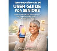 SAMSUNG GALAXY A16 5G USER GUIDE FOR SENIORS: Simplified Step-by-Step Instructions with Tips, Tricks, and Illustrations for Easy Setup and Mastery