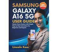 Samsung Galaxy A16 5G User Guide: Master Every Feature with Simple Step by Step Instructions for Beginners and Experts