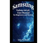 Samsung Galaxy A16 5G User Manual for Beginners and Seniors: The Advanced Step-By-Step User Guide to Completely Setup and Configure your New Device