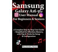 Samsung Galaxy A16 5G User Manual For Beginners Seniors: A Complete Step-by-Step User Guide - Simplified for Effortless Mastery, with Tips & Tricks for Setup & Configuration