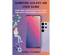 SAMSUNG GALAXY A16 USER GUIDE: Everything Your Galaxy A16 Can Do, Simplified for Beginners, And Pros. (Randel’s Real-World Tech)