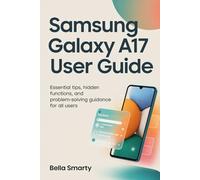 Samsung Galaxy A17 User Guide: Essential Tips, Hidden Functions, and Problem-Solving Guidance for All Users