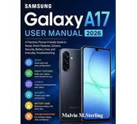Samsung Galaxy A17 User Manual 2026: A Practical, Picture-Friendly Guide to Setup, Smart Features, Camera, Security, Battery Care, and Everyday Troubleshooting