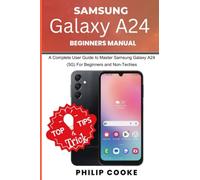 SAMSUNG GALAXY A24 BEGINNERS MANUAL: A Complete User Guide to Master Samsung Galaxy A24 (5G) For Beginners and Non-Techies