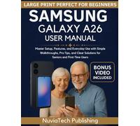 Samsung Galaxy A26 5g User Manual: Master Setup, Features, and Everyday Use with Simple Walkthroughs, Pro Tips, and Clear Solutions for Seniors and First-Time Users