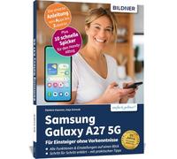 Samsung Galaxy A27 5G - Praxisbuch für Einsteiger ohne Vorkenntnisse: Die verständliche Anleitung für Ihr Smartphone