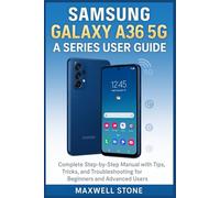 Samsung Galaxy A36 5G A Series User Guide: Complete Step-by-Step Manual with Tips, Tricks, and Troubleshooting for Beginners and Advanced Users