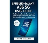 SAMSUNG GALAXY A36 5G USER GUIDE: The Complete Step-by-Step handbook with Tips and Tricks, large print, Easy Shortcuts, Safety, and Troubleshooting