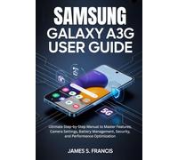 SAMSUNG GALAXY A36 5G USER GUIDE: Ultimate Step-by-Step Manual to Master Features, Camera Settings, Battery Management, Security, and Performance Optimization