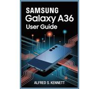 SAMSUNG GALAXY A36 USER GUIDE: Easy Steps to Set Up, Personalize, and Improve Your Device Performance