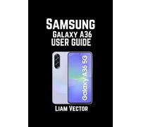 Samsung Galaxy A36 User Guide: Features, Troubleshooting, and Optimizing Your Device for Peak Performance: 7 (Samsung Made Simple: The Ultimate Guide for Everyone - Beginners, Seniors & Beyond)