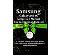Samsung Galaxy A56 5G Simplified Manual For Beginners and Seniors: A Detailed Manual With Tips, Tricks and Directional Screenshots For Setup and Configuration