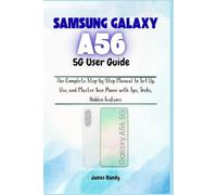 Samsung Galaxy A56 5G: The Complete Step-by-Step Manual to Set Up, Use, and Master Your Phone with Tips, Tricks, Hidden Features