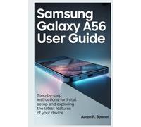 SAMSUNG GALAXY A56 5G USER GUIDE: Step-by-Step Instructions for Initial Setup and Exploring the Latest Features of Your Device