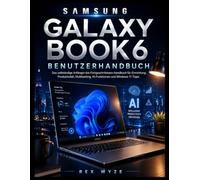 SAMSUNG GALAXY BOOK6 BENUTZERHANDBUCH: Das vollständige Anfänger-bis-Fortgeschrittenen-Handbuch für Einrichtung, Produktivität, Multitasking, KI-Funktionen und Windows 11 Tipps