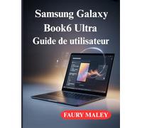 Samsung Galaxy Book6 Ultra Guide de utilisateur: Le manuel complet pour débutants et utilisateurs avancés