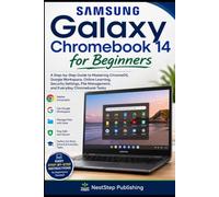 Samsung Galaxy Chromebook 14 for Beginners: A Step-by-Step Guide to Mastering ChromeOS, Google Workspace, Online Learning, Security Settings, File Management, and Everyday Chromebook Tasks