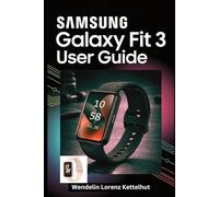 Samsung Galaxy Fit 3 User Guide: A Simple Step-by-Step Guide to Master Tracking, Fitness, and Smart Features Confidently
