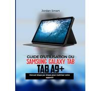 SAMSUNG GALAXY GUIDE D'UTILISATION TAB A9+: Manuel étape par étape pour maîtriser votre Appareil