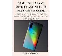 SAMSUNG GALAXY NOTE 10 AND NOTE 10 PLUS USER'S GUIDE: Complete Tips and Tricks to Operate Your Galaxy Note 10/ 10+ Like a Pro