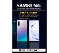 SAMSUNG GALAXY NOTE 10 AND NOTE 10 PLUS USER'S GUIDE: The Beginner's Manual to Master Your Galaxy Note 10/10+ with Tips and Tricks