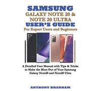 SAMSUNG GALAXY NOTE 20 & NOTE 20 ULTRA USER’S GUIDE For Expert Users and Beginners: A Detailed User Manual with Tips & Tricks to Make the Most Out Of Your Samsung Galaxy Note20 and Note20 Ultra