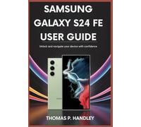 SAMSUNG GALAXY S24 FE USER GUIDE: Unlock and Navigate Your Device with Confidence