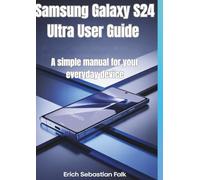 Samsung Galaxy S24 Ultra User Guide: A simple manual for your everyday device