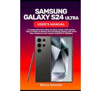 Samsung Galaxy S24 Ultra User's Manual: A Comprehensive Step-by-Step Guide with Useful Tips & Tricks to Master the Samsung Galaxy S24 Ultra New Features and Latest Android 14 Updates