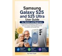 Samsung Galaxy S25 and S25 Ultra User Guide for Seniors and Beginners: A Simple Step-by-Step Manual to Master One UI 7, Galaxy AI, Camera, Calls, Messages, Security, Accessibility, and Everyday Tasks