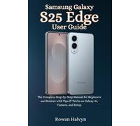Samsung Galaxy S25 Edge User Guide: The Complete Step-by-Step Manual for Beginners and Seniors with Tips & Tricks on Galaxy AI, Camera, and Setup