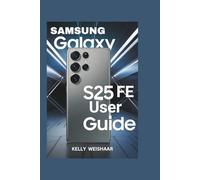 Samsung Galaxy S25 FE User Guide: A Step-by-Step Manual with image illustrations for Mastering your device, Troubleshooting, and Camera Insights.