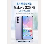 SAMSUNG GALAXY S25 FE USER GUIDE FOR BEGINNERS AND SENIORS