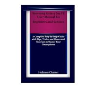 Samsung Galaxy S25 FE User Manual for Beginners and Seniors: A Complete Step-by-Step Guide with Tips, Tricks, and Illustrated Tutorials to Master Your Smartphone