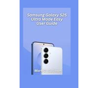 Samsung Galaxy S25 Ultra Made Easy User Guide 2026 Edition: Master your new Galaxy like a pro with crystal-clear steps, hidden tricks, and senior-friendly visuals.