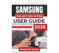 SAMSUNG GALAXY S25 ULTRA USER GUIDE 2026: Navigating Advanced Features, Enhancing Productivity, and Troubleshooting Your Device for an Optimal Experience