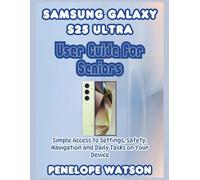 Samsung Galaxy S25 Ultra User Guide for Seniors: Simple Access to Settings, Safety, Navigation and Daily Tasks on Your Device