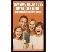 Samsung Galaxy S25 Ultra User Guide: Step-by-step guide to mastering the 200mp camera, Snapdragon 8 elite performance, 120 Hz display, 5G connectivity ... AI powered photography on the galaxy s25 .