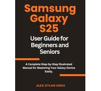 Samsung Galaxy S25 User Guide For Beginners and Seniors.: A Complete Step-by-Step Illustrated Manual for Mastering Your Galaxy Device Easily. (Samsung Galaxy Series)