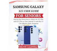 SAMSUNG GALAXY S25 USER GUIDE FOR SENIORS: Step-by-Step Instructions to Master the S25 Plus and S25 Ultra on Your Android 15 with One UI 7 for Effortless Daily Navigation: 5 (Golden Age Tech Guides)