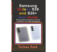 Samsung Galaxy S26 and S26+ User Guide: Step-by-Step Instructions to Set Up and Master Your 2026 Smartphone (Gadgets simplified guides)