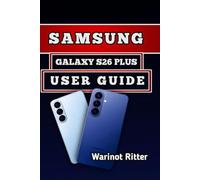 SAMSUNG GALAXY S26 PLUS USER GUIDE: Master Photography, Performance Optimization, Customization, and Troubleshooting: 2 (Samsung Galaxy S26 User Guide Series)