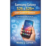 Samsung Galaxy S26 & S26+ User guide for Seniors: A Clear Manual to Help You Set Up, Personalize, and Confidently Use Your Smartphone (QuickStart Device Guides Collection for Seniors and Beginners)